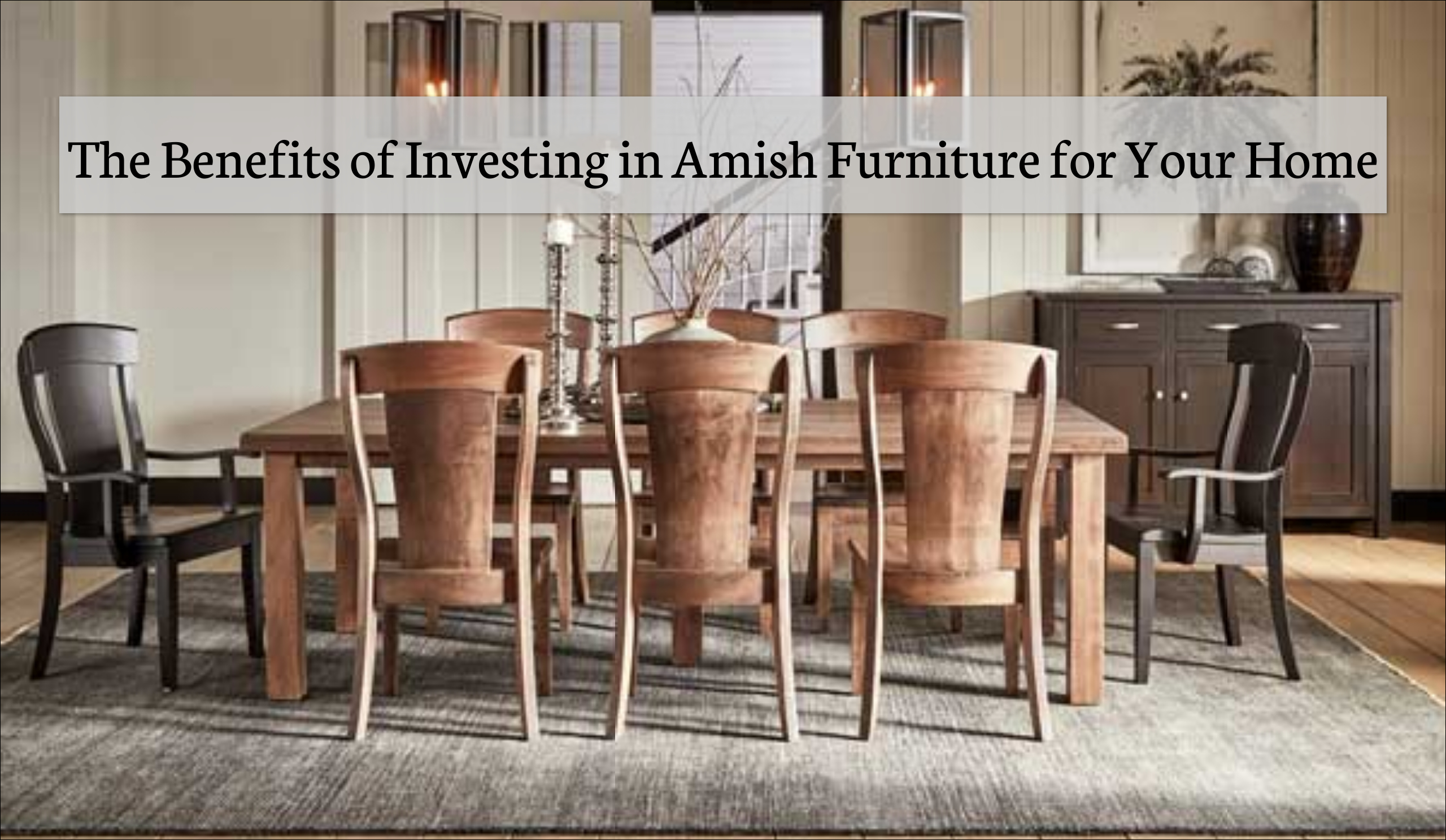 The Benefits of Investing in Amish Furniture for Your Home | Fenton